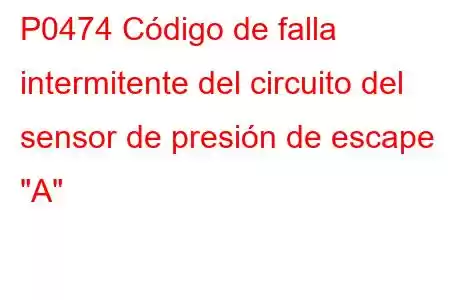 P0474 Código de falla intermitente del circuito del sensor de presión de escape 