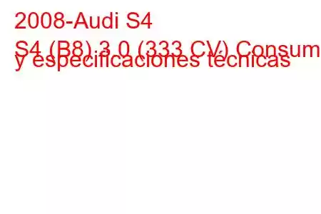 2008-Audi S4
S4 (B8) 3.0 (333 CV) Consumo y especificaciones técnicas