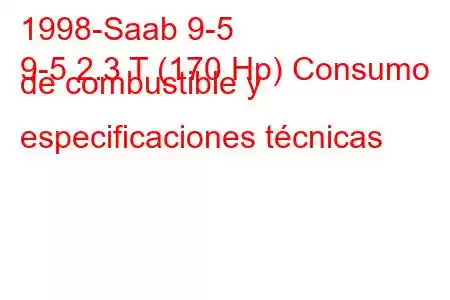 1998-Saab 9-5
9-5 2.3 T (170 Hp) Consumo de combustible y especificaciones técnicas