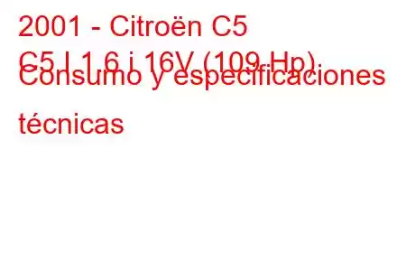 2001 - Citroën C5
C5 I 1.6 i 16V (109 Hp) Consumo y especificaciones técnicas