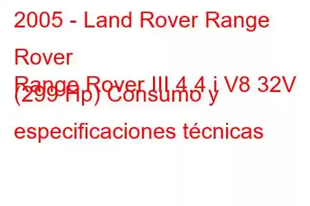 2005 - Land Rover Range Rover
Range Rover III 4.4 i V8 32V (299 Hp) Consumo y especificaciones técnicas