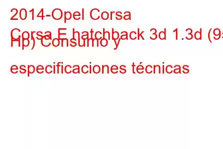 2014-Opel Corsa
Corsa E hatchback 3d 1.3d (95 Hp) Consumo y especificaciones técnicas