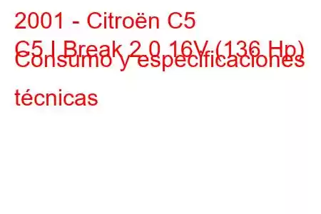 2001 - Citroën C5
C5 I Break 2.0 16V (136 Hp) Consumo y especificaciones técnicas