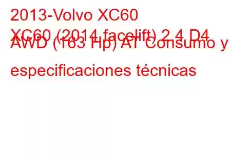 2013-Volvo XC60
XC60 (2014 facelift) 2.4 D4 AWD (163 Hp) AT Consumo y especificaciones técnicas