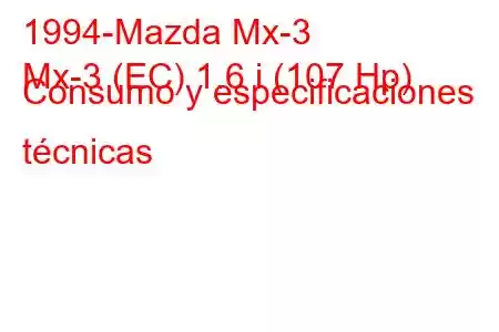 1994-Mazda Mx-3
Mx-3 (EC) 1.6 i (107 Hp) Consumo y especificaciones técnicas