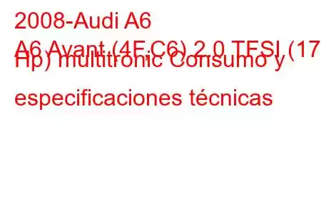 2008-Audi A6
A6 Avant (4F,C6) 2.0 TFSI (170 Hp) multitronic Consumo y especificaciones técnicas