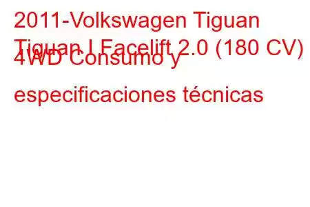 2011-Volkswagen Tiguan
Tiguan I Facelift 2.0 (180 CV) 4WD Consumo y especificaciones técnicas