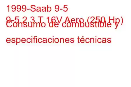 1999-Saab 9-5
9-5 2.3 T 16V Aero (250 Hp) Consumo de combustible y especificaciones técnicas