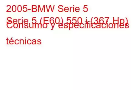 2005-BMW Serie 5
Serie 5 (E60) 550 i (367 Hp) Consumo y especificaciones técnicas