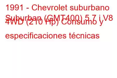 1991 - Chevrolet suburbano
Suburban (GMT400) 5.7 i V8 4WD (210 Hp) Consumo y especificaciones técnicas