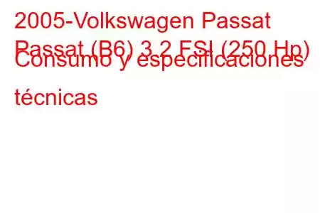 2005-Volkswagen Passat
Passat (B6) 3.2 FSI (250 Hp) Consumo y especificaciones técnicas