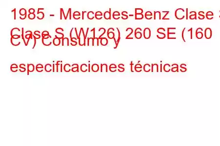 1985 - Mercedes-Benz Clase S
Clase S (W126) 260 SE (160 CV) Consumo y especificaciones técnicas