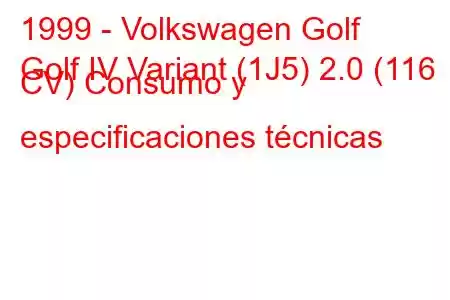 1999 - Volkswagen Golf
Golf IV Variant (1J5) 2.0 (116 CV) Consumo y especificaciones técnicas