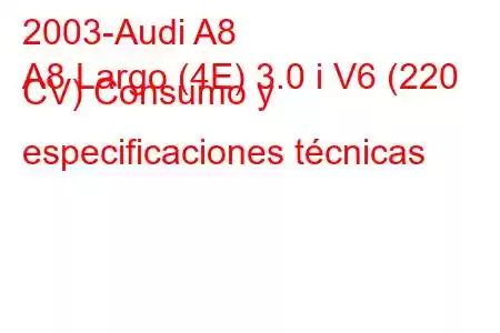 2003-Audi A8
A8 Largo (4E) 3.0 i V6 (220 CV) Consumo y especificaciones técnicas