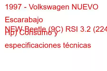 1997 - Volkswagen NUEVO Escarabajo
NEW Beetle (9C) RSI 3.2 (224 Hp) Consumo y especificaciones técnicas