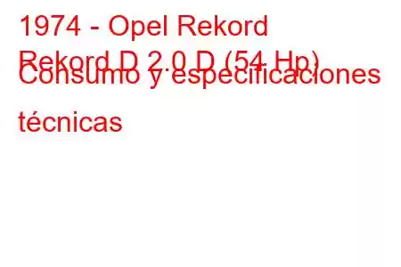 1974 - Opel Rekord
Rekord D 2.0 D (54 Hp) Consumo y especificaciones técnicas