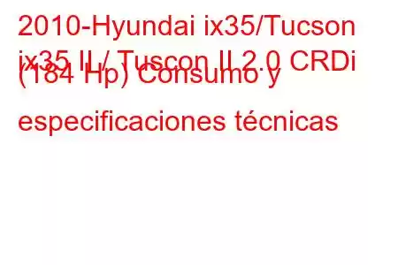 2010-Hyundai ix35/Tucson
ix35 II / Tuscon II 2.0 CRDi (184 Hp) Consumo y especificaciones técnicas