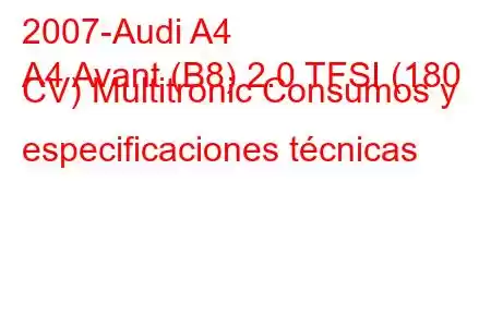 2007-Audi A4
A4 Avant (B8) 2.0 TFSI (180 CV) Multitronic Consumos y especificaciones técnicas