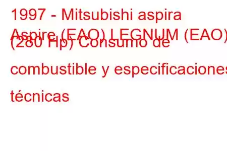 1997 - Mitsubishi aspira
Aspire (EAO) LEGNUM (EAO) (280 Hp) Consumo de combustible y especificaciones técnicas