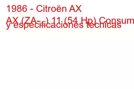 1986 - Citroën AX
AX (ZA-_) 11 (54 Hp) Consumo y especificaciones técnicas