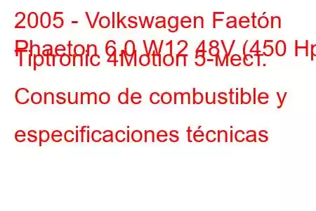 2005 - Volkswagen Faetón
Phaeton 6.0 W12 48V (450 Hp) Tiptronic 4Motion 5-мест. Consumo de combustible y especificaciones técnicas