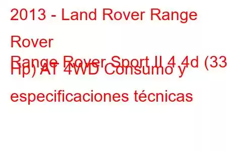 2013 - Land Rover Range Rover
Range Rover Sport II 4.4d (339 Hp) AT 4WD Consumo y especificaciones técnicas