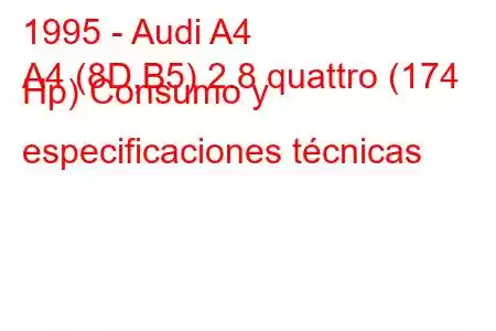 1995 - Audi A4
A4 (8D,B5) 2.8 quattro (174 Hp) Consumo y especificaciones técnicas