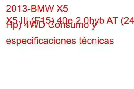 2013-BMW X5
X5 III (F15) 40e 2.0hyb AT (245 Hp) 4WD Consumo y especificaciones técnicas