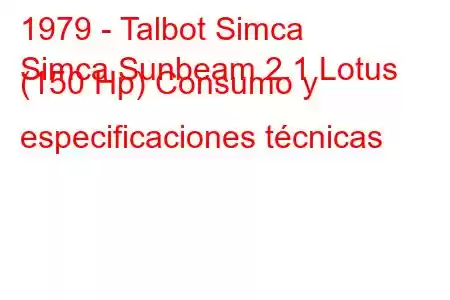 1979 - Talbot Simca
Simca Sunbeam 2.1 Lotus (150 Hp) Consumo y especificaciones técnicas