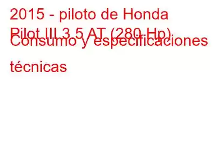 2015 - piloto de Honda
Pilot III 3.5 AT (280 Hp) Consumo y especificaciones técnicas