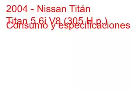 2004 - Nissan Titán
Titan 5.6i V8 (305 H.p.) Consumo y especificaciones