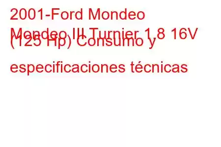 2001-Ford Mondeo
Mondeo III Turnier 1.8 16V (125 Hp) Consumo y especificaciones técnicas