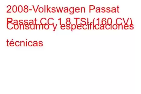 2008-Volkswagen Passat
Passat CC 1.8 TSI (160 CV) Consumo y especificaciones técnicas