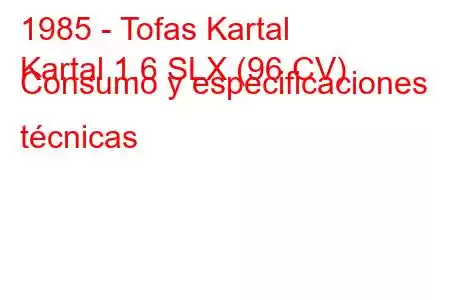 1985 - Tofas Kartal
Kartal 1.6 SLX (96 CV) Consumo y especificaciones técnicas