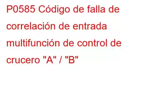 P0585 Código de falla de correlación de entrada multifunción de control de crucero 