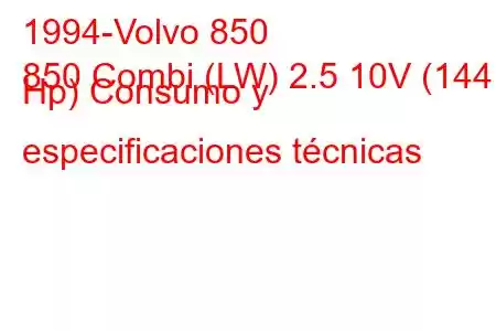 1994-Volvo 850
850 Combi (LW) 2.5 10V (144 Hp) Consumo y especificaciones técnicas