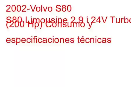 2002-Volvo S80
S80 Limousine 2.9 i 24V Turbo (200 Hp) Consumo y especificaciones técnicas