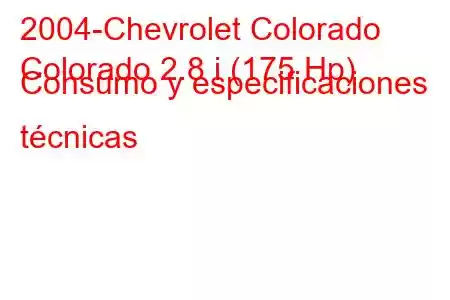 2004-Chevrolet Colorado
Colorado 2.8 i (175 Hp) Consumo y especificaciones técnicas