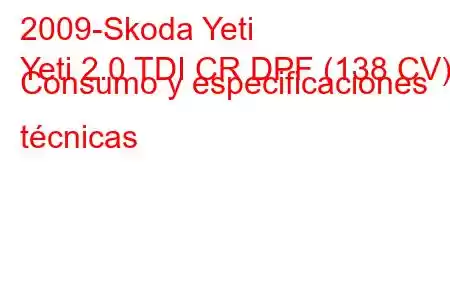 2009-Skoda Yeti
Yeti 2.0 TDI CR DPF (138 CV) Consumo y especificaciones técnicas