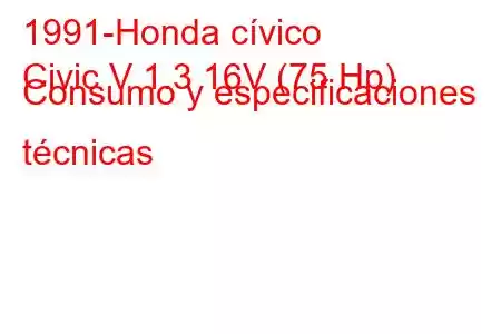 1991-Honda cívico
Civic V 1.3 16V (75 Hp) Consumo y especificaciones técnicas