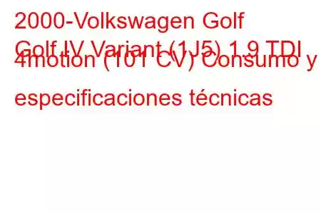 2000-Volkswagen Golf
Golf IV Variant (1J5) 1.9 TDI 4motion (101 CV) Consumo y especificaciones técnicas