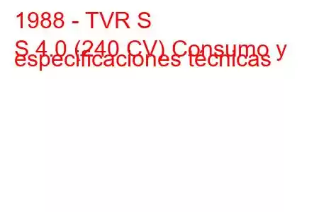 1988 - TVR S
S 4.0 (240 CV) Consumo y especificaciones técnicas