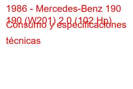 1986 - Mercedes-Benz 190
190 (W201) 2.0 (102 Hp) Consumo y especificaciones técnicas