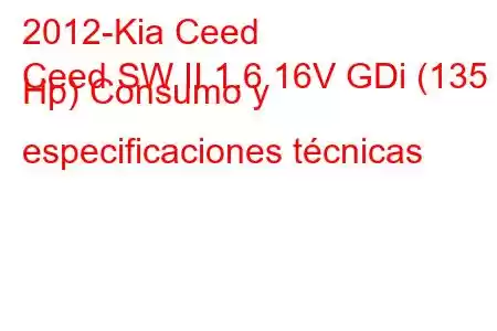 2012-Kia Ceed
Ceed SW II 1.6 16V GDi (135 Hp) Consumo y especificaciones técnicas