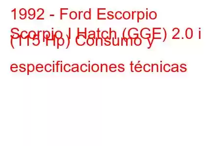 1992 - Ford Escorpio
Scorpio I Hatch (GGE) 2.0 i (115 Hp) Consumo y especificaciones técnicas