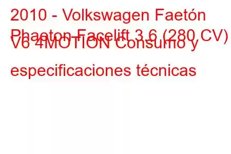 2010 - Volkswagen Faetón
Phaeton Facelift 3.6 (280 CV) V6 4MOTION Consumo y especificaciones técnicas