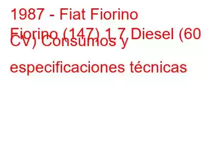 1987 - Fiat Fiorino
Fiorino (147) 1.7 Diesel (60 CV) Consumos y especificaciones técnicas