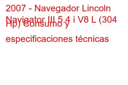 2007 - Navegador Lincoln
Navigator III 5.4 i V8 L (304 Hp) Consumo y especificaciones técnicas