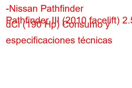 -Nissan Pathfinder
Pathfinder III (2010 facelift) 2.5 dCi (190 Hp) Consumo y especificaciones técnicas