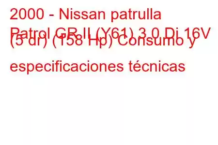 2000 - Nissan patrulla
Patrol GR II (Y61) 3.0 Di 16V (5 dr) (158 Hp) Consumo y especificaciones técnicas